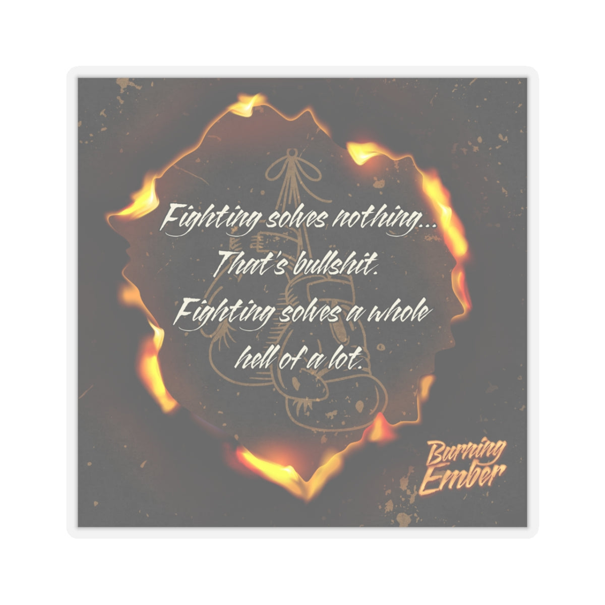 Fighting Quote- Burning Ember Sticker - Official Darby Briar Author Merchandise from her Harbingers of Chaos Series - HOC Series Collection - Burning Ember Swag