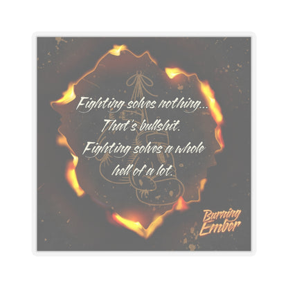 Fighting Quote- Burning Ember Sticker - Official Darby Briar Author Merchandise from her Harbingers of Chaos Series - HOC Series Collection - Burning Ember Swag